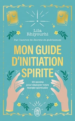 Mon guide d'initiation spirite : 90 secrets pour déployer votre énergie spirituelle