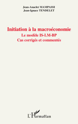 Initiation à la macroéconomie - le modèle IS-LM-BP - cas corrigés et commentés
