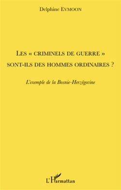 Les «criminels de guerre» sont-ils des hommes ordinaires ? l'exemple de la Bosnie-Herzegovine
