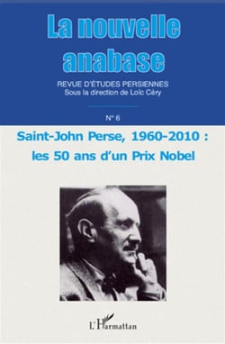 LA NOUVELLE ANABASE REVUE D'ETUDES PERSIENNES n.6 : Saint-John Perse, 1960-2010 : les 50 ans d'un prix nobel