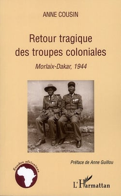 Retour tragique des troupes coloniales - Morlaix-Dakar, 1944