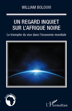 Un regard inquiet sur l'afrique noire - le triomphe du vice dans l'économie mondiale
