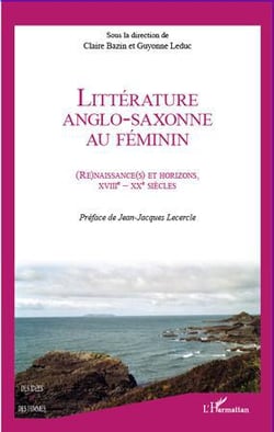 Littérature anglo-saxonne au féminin - renaissances et horizons, XVIII-XX siècles