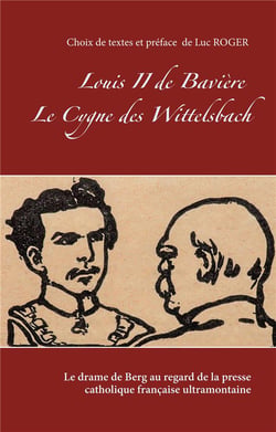Louis ii de bavière , le cygne des wittelsbach