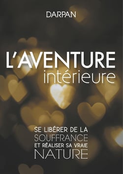 L'aventure intérieure - se libérer de la souffrance et réaliser sa vraie nature