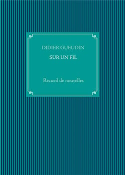 Sur un fil - recueil de nouvelles