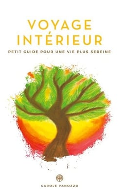 Voyage interieur - petit guide vers une vie plus sereine
