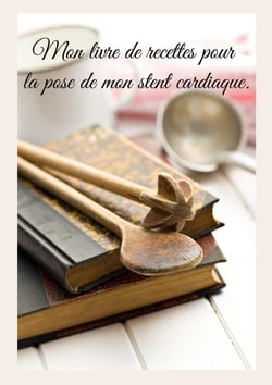 Mon livre de recettes pour la pose de mon stent cardiaque.