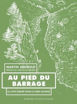 Au pied du barrage : La lutte oubliée pour la Loire sauvage