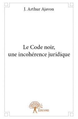 Le code noir, une incohérence juridique