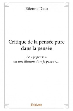 Critique de la pensée pure dans la pensée - le "je pense" ou une illusion du "je pense"...