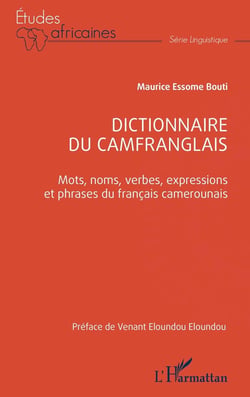 Dictionnaire du camfranglais : Mots, noms, verbes, expressions et phrases du français camerounais
