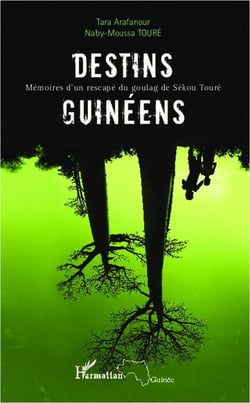 Destins guinéens - mémoires d'un rescapé du goulag de Sékou Touré