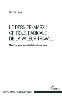 Le dernier Marx : critique radicale de la valeur travail - matériaux pour une refondation du marxisme