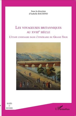 Les voyageuses britanniques au XVIIIe siècle : l'etape lyonnaise dans l'itinéraire du grand tour
