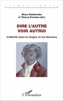 Dire l'autre, voir autrui - l'altérité dans la langue et les discours