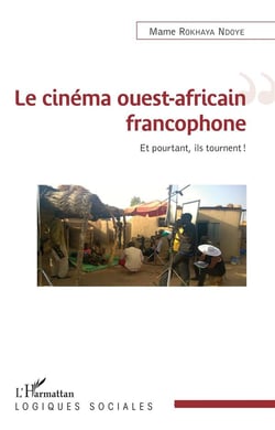 Le cinéma ouest-africain francophone - et pourtant, ils tournent !