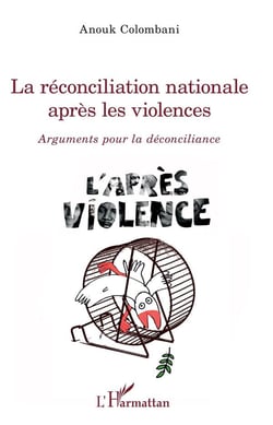 La réconciliation nationale après les violences - arguments pour la déconciliance