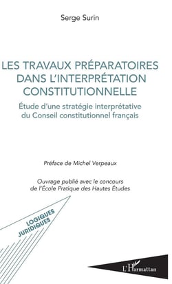 Les travaux préparatoires dans l'interprétation constitutionnelle - études d'une stratégie interprétative du Conseil constitutionnel français