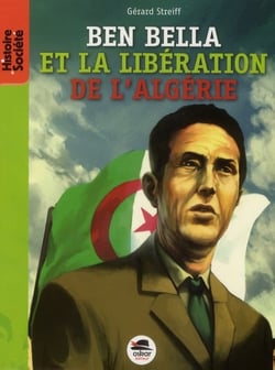 Ben Bella - de la libération de la France à celle de l'Algérie