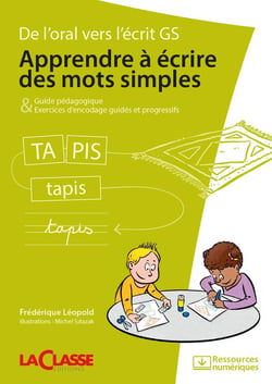 APPRENDRE A ECRIRE DES MOTS SIMPLES (livre + ressources numériques) : De l'oral vers l'écrit GS