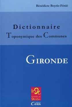 DICTIONNAIRE TOPONYMIQUE DES COMMUNES DE GIRONDE