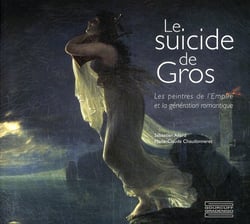 Le suicide de gros - les peintres de l'empire et la génération romantique