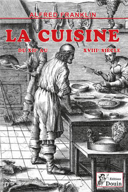 Alfred FRANKLIN - La vie privée d'autrefois - LA CUISINE