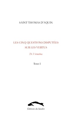Les cinq questions disputées sur les vertus t.1 - de Virtutibus