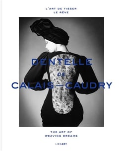 Dentelle de Calais-Caudry - l'art de tisser le rêve/the art of weaving dreams