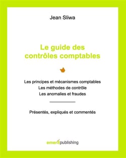 Le guide des contrôles comptables - les principes et mécanismes comptables, les méthodes de contrôle, les anomalies et fraudes : présentés, expliqués, commentés