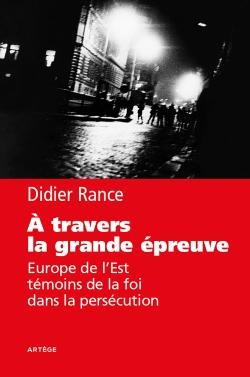 À travers la grande épreuve - Europe de l'Est, témoins de la foi dans la persécution