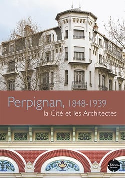 Perpignan, 1848-1939 - la cité des architectes