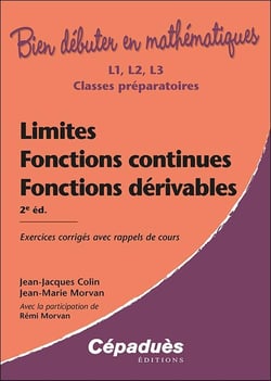 Bien débuter en mathématiques : limites, fonctions continues, fonctions dérivables : exercices corrigés avec rappels de cours (2e édition)