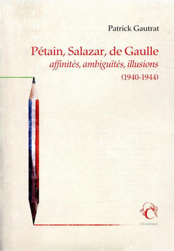 Pétain, Salazar, De Gaulle - affinités, ambiguïtés, illusions (1940-1944)