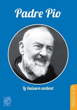 Padre Pio - le buisson ardent