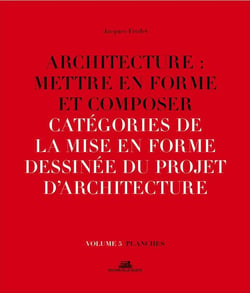 Architecture : mettre en forme et composer Tome 5 -  catégories de la mise en forme dessinée du projet d'architecture : planches