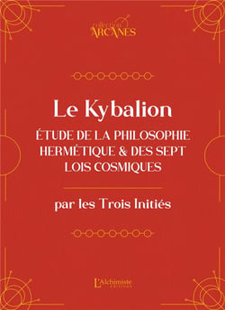 Le Kybalion : Étude de la philosophie hermétique et des 7 lois cosmiques