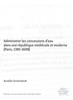 Administrer les concessions d'eau dans une république médiévale et moderne (Paris, 1385-1608)
