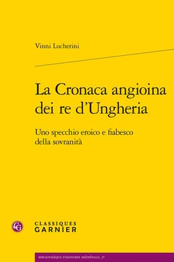 La Cronaca angioina dei re d'Ungheria : uno specchio eroico e fiabesco della sovranità
