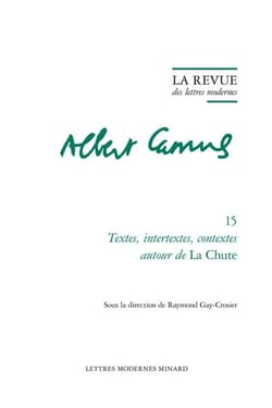 La revue des lettres modernes - Albert Camus n.15 : Textes, intertextes, contextes autour de La Chute