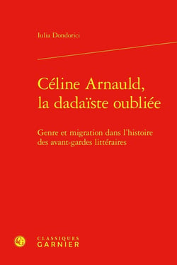 Céline Arnauld, la dadaïste oubliée : Genre et migration dans l'histoire des avant-gardes littéraires