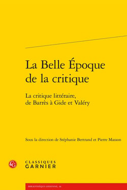 La Belle Époque de la critique : La critique littéraire, de Barrès à Gide et Valéry