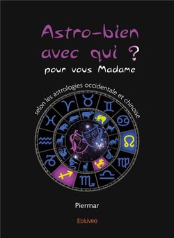 Astro bien avec qui ? - pour vous madame, selon les astrologies occidentale et chinoise