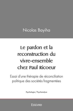 Le pardon et la reconstruction du vivre ensemble chez paul ricoeur - essai d'une therapie de reconci