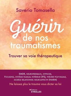 Guérir de nos traumatismes : Trouver sa voie thérapeutique