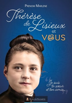 Thérèse de Lisieux et vous :  Je suis ta soeur et ton amie...