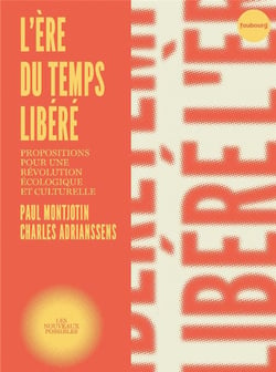 L'ère du temps libéré - propositions pour une révolution écologique et culturelle
