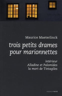 Trois petits drames pour marionnettes - alladine et palomides, intérieur, la mort de tintagiles