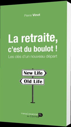 La retraite c'est du boulot ! - les clés d'un nouveau départ.